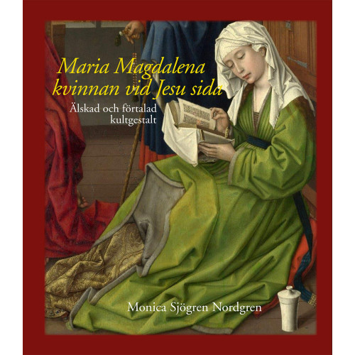 Monica Sjögren Nordgren Maria Magdalena - kvinnan vid Jesu sida : älskad och förtalad kultgestalt (inbunden)