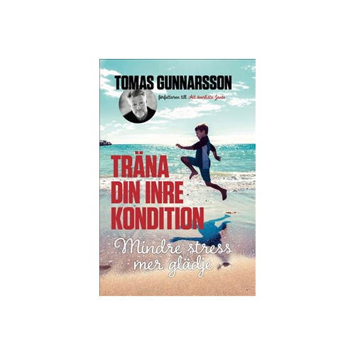 Tomas Gunnarsson Träna din inre kondition - Mindre stress, mer glädje (inbunden)