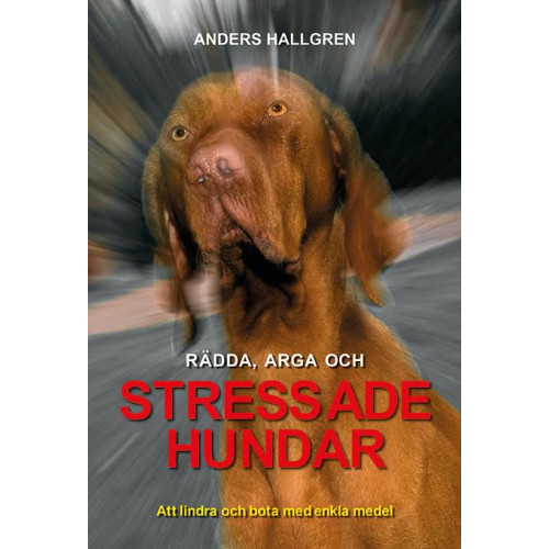 Anders Hallgren Rädda, arga och Stressade hundar (inbunden)
