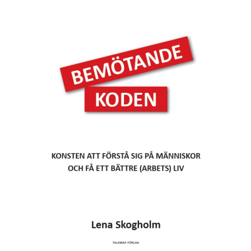 Lena Skogholm Bemötandekoden : konsten att förstå sig på människor och få ett bättre (arbets)liv (häftad)