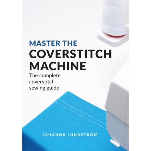 Johanna Lundström Master The Coverstitch Machine: The complete coverstitch sewing guide (häftad, eng)