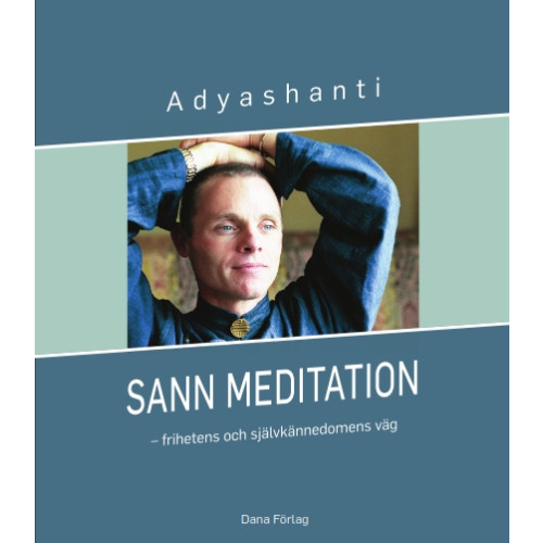 Adyashanti Sann meditation : frihetens och självkännedomens väg (inbunden)