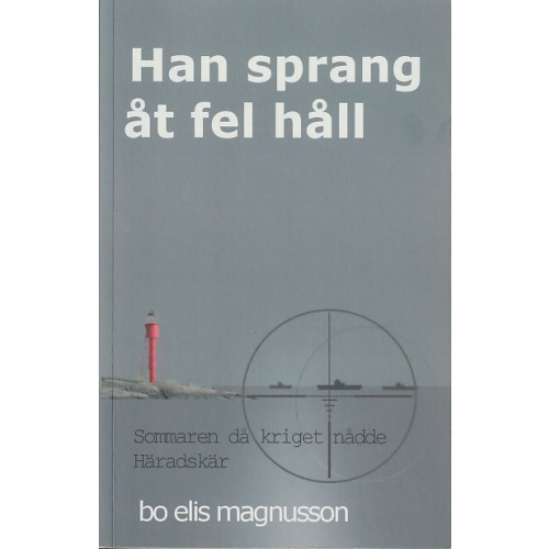 Bo Elis Magnusson Han sprang åt fel håll : sommaren då kriget nådde Häradskär (häftad)