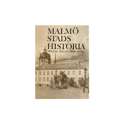 Kira förlag Malmö stads historia. Del 3, 1820-1870 (inbunden)