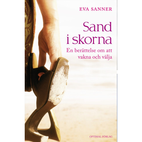 Eva Sanner Sand i skorna. En berättelse om att vakna och välja (inbunden)