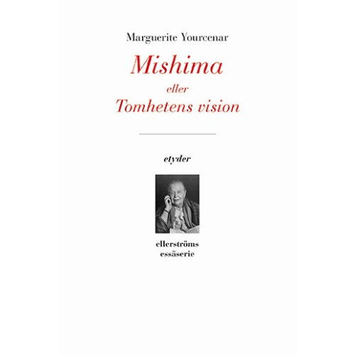 Marguerite Yourcenar Mishima eller Tomhetens vision (bok, danskt band)