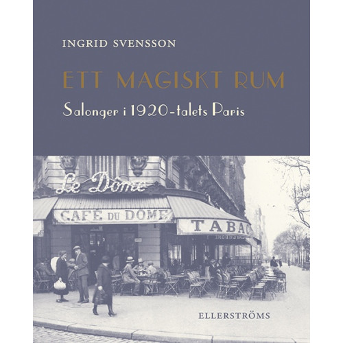 Ingrid Svensson Ett magiskt rum : salonger i 1920-talets Paris (häftad)