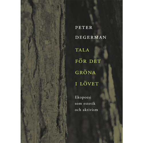 Peter Degerman Tala för det gröna i lövet : ekopoesi som estetik och aktivism (bok, danskt band)