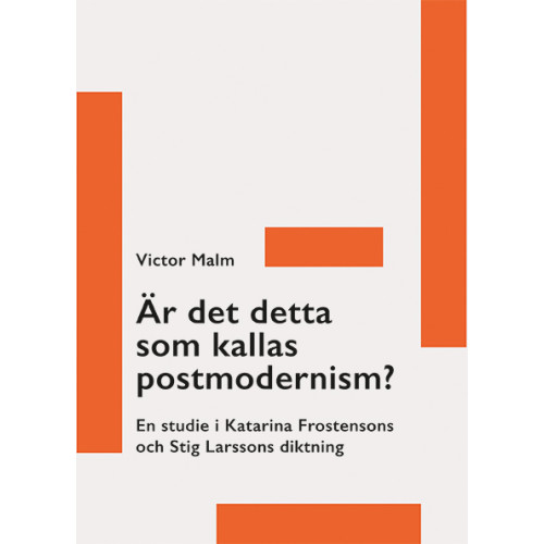 Victor Malm Är det detta som kallas postmodernism? : en studie i Katarina Frostensons och Stig Larssons diktning (häftad)