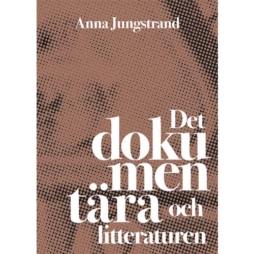 Anna Jungstrand Det dokumentära och litteraturen (bok, danskt band)