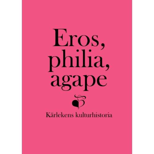 Ellerströms förlag Eros, philia, agape : kärlekens kulturhistoria - en vänbok till Inga Sanner (inbunden)