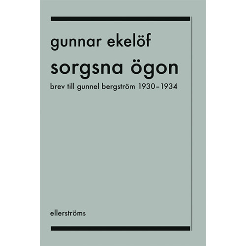 Gunnar Ekelöf Sorgsna ögon : brev till Gunnel Bergström 1930-1934 (bok, danskt band)