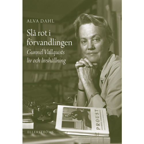 Alva Dahl Slå rot i förvandlingen : Gunnel Vallquists liv och livshållning (häftad)