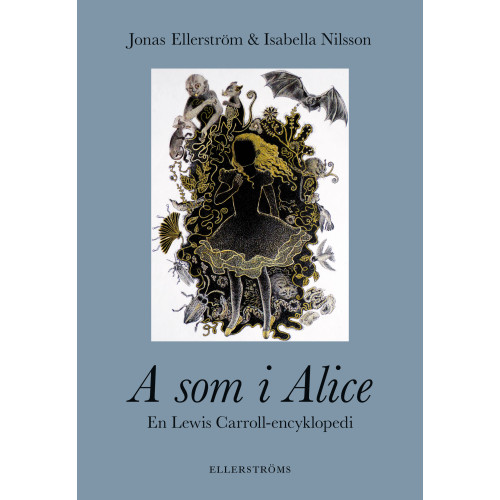 Jonas Ellerström A som i Alice : en Lewis Carroll-encyklopedi (inbunden)