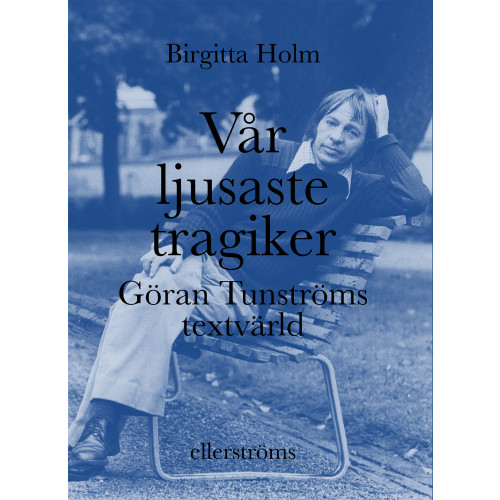 Birgitta Holm Vår ljusaste tragiker : Göran Tunströms textvärld (bok, danskt band)