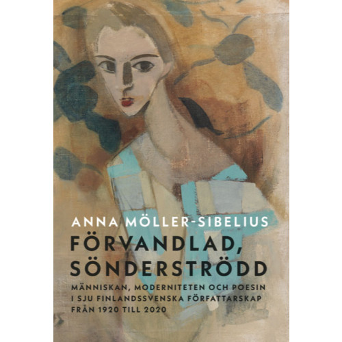 Anna Möller-Sibelius Förvandlad, sönderströdd : människan, moderniteten och poesin i sju finlandssvenska författarskap från 1920 till 2020 (bok, danskt band)