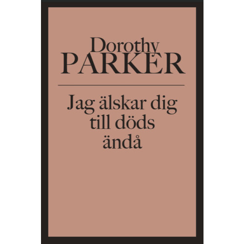 Dorothy Parker Jag älskar dig till döds ändå (bok, danskt band)