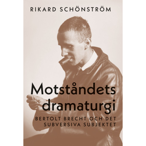 Rikard Schönström Motståndets dramaturgi : Bertolt Brecht och det subversiva subjektet (bok, danskt band)