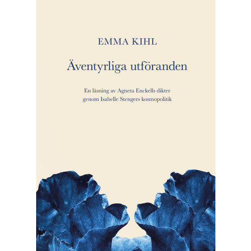 Emma Kihl Äventyrliga utföranden. En läsning av Agneta Enckells dikter med Isabelle Stengers kosmopolitik (bok, danskt band)