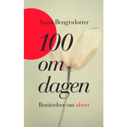 Anna Bengtsdotter Hundra om dagen : berättelser om abort (inbunden)