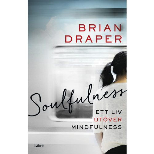 Brian Draper Soulfulness : ett liv utöver mindfulness (inbunden)