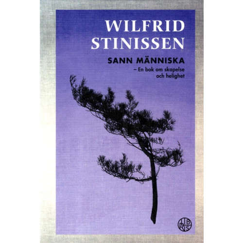 Wilfrid Stinissen Sann människa : en bok om skapelse och helighet (bok, kartonnage)