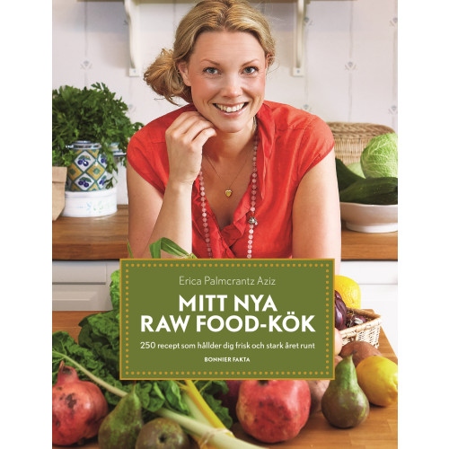 Erica Palmcrantz Aziz Mitt nya raw food-kök : 250 recept som håller dig frisk och stark året runt (bok, danskt band)