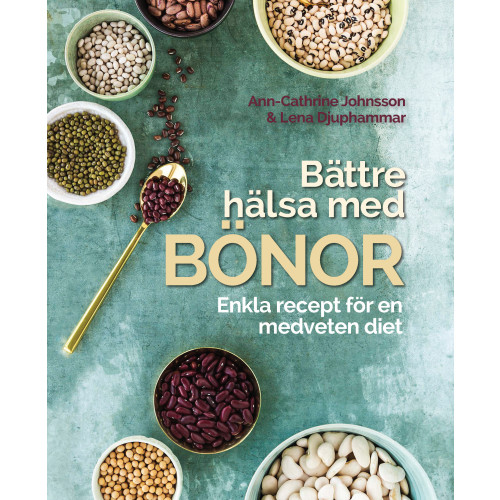 Ann-Cathrine Johnsson Bättre hälsa med bönor: Enkla recept för en medveten diet. (inbunden)
