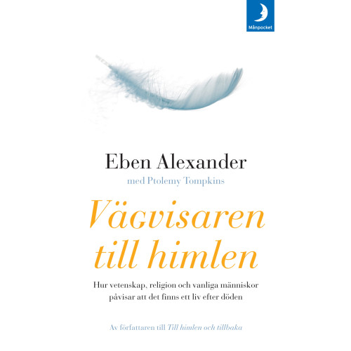 Eben Alexander Vägvisaren till himlen : hur vetenskap, religion och vanliga människor påvisar att det finns ett liv efter döden (pocket)