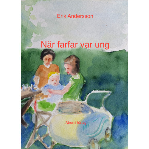 Erik Andersson När farfar var ung (inbunden)