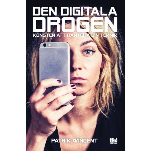 Patrik Wincent Den digitala drogen : konsten att hantera din teknik (bok, flexband)