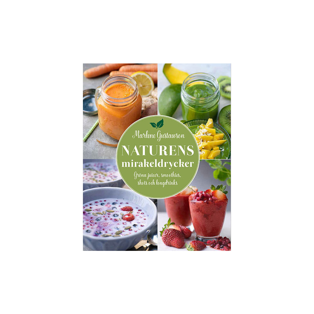 Produktbild för Naturens mirakeldrycker : gröna juicer, smoothies, shots och longdrinks (inbunden)