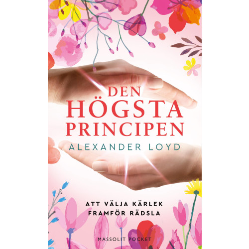 Alexander Loyd Den högsta principen : att välja kärlek framför rädsla (pocket)