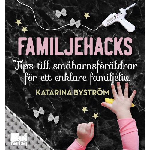 Katarina Byström Familjehacks : tips till småbarnsföräldrar för ett enklare familjeliv (bok, danskt band)