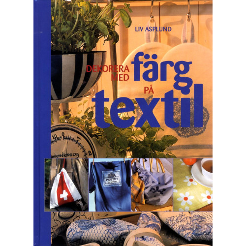 Liv Asplund Dekorera med färg på textil (bok, kartonnage)