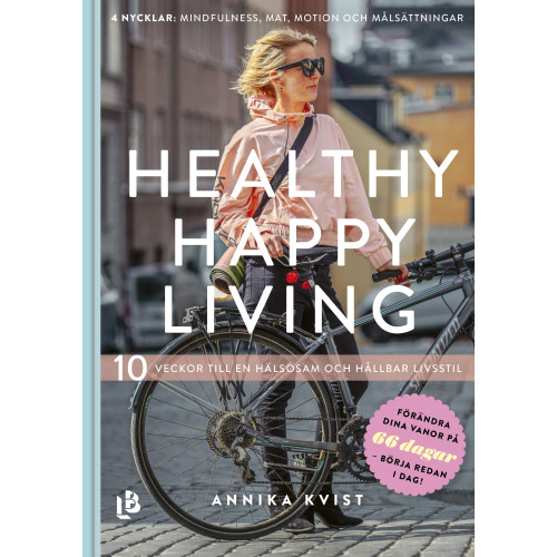 Annika Kvist Healthy happy living : 10 veckor till en hållbar och hälsosam livsstil (inbunden)