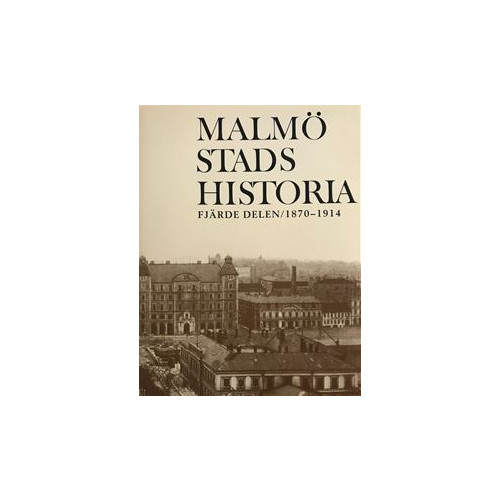 Kira förlag Malmö Stads Historia. Del 4, 1870-1914 (inbunden)