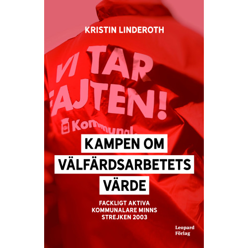 Kristin Linderoth Kampen om välfärdsarbetets värde : fackligt aktiva kommunalare minns strejken 2003 (häftad)