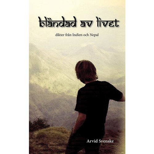 Arvid Svenske Bländad av livet : dikter från Indien och Nepal (häftad)