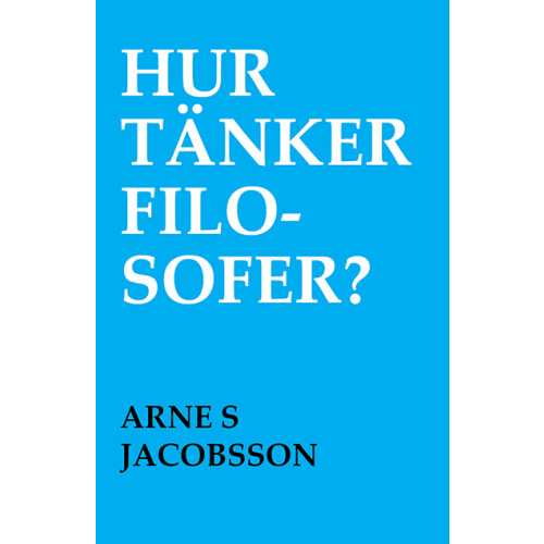Arne S. Jacobsson Hur tänker filosofer? (häftad)