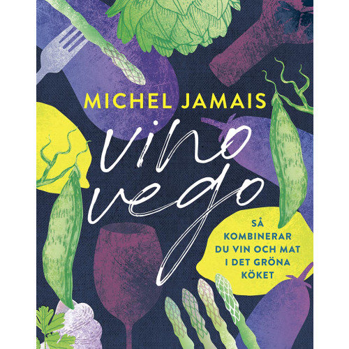 Michel Jamais Vino vego : så kombinerar du vin och  mat i det gröna köket (inbunden)