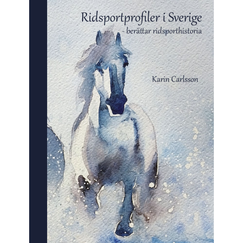 Karin Carlsson Ridsportprofiler i Sverige : berättar ridsporthistoria (inbunden)