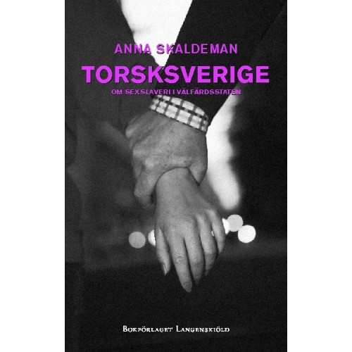 Anna Skaldeman Torsksverige : om sexslaveri i välfärdsstaten (bok, danskt band)