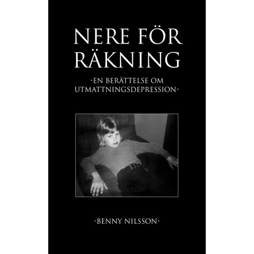 Benny Nilsson Nere för räkning : En berättelse om utmattningsdepression (bok, kartonnage)
