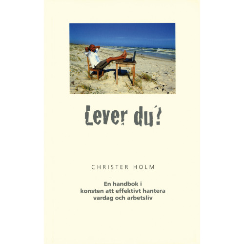 Christer Holm Lever du? : en handbok i konsten att effektivt hantera vardag och arbetsliv (häftad)