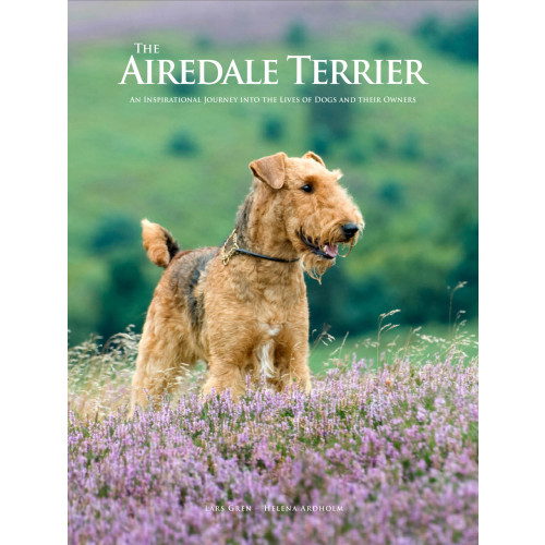Lars Gren The Airedale Terrier : An Inspirational Journey into the Lives of Dogs and their Owners (inbunden, eng)