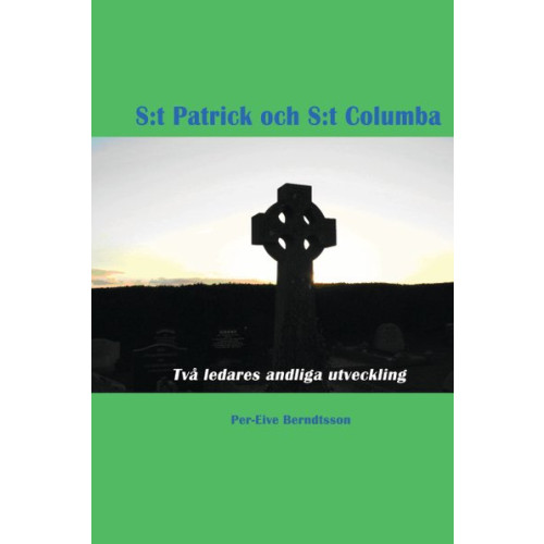Per-Eive Berndtsson S:t Patrick och S:t Columba : två ledares andliga utveckling (häftad)
