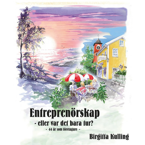 Birgitta Kulling Entreprenörskap eller var det bara tur? -44 år som företagare- (inbunden)
