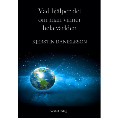 Kjerstin Danielsson Vad hjälper det om man vinner hela världen (häftad)