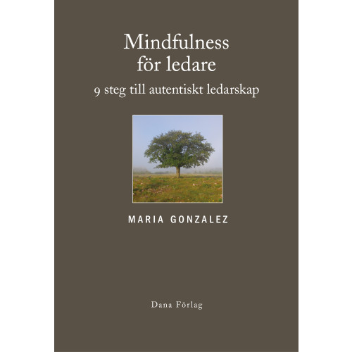 Maria Gonzalez Mindfulness för ledare : nio steg till autentiskt ledarskap (inbunden)